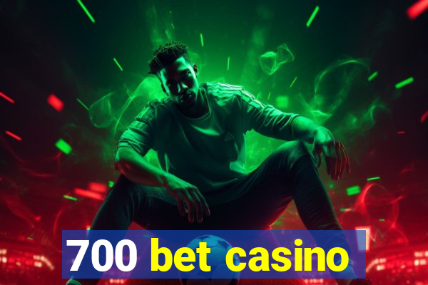 700 bet casino